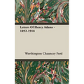 Letters Of Henry Adams - 1892-1918