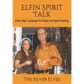 Elfin Spirit Talk: Elven Sign Language for Magic and Spell Casting