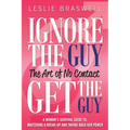 Ignore the Guy, Get the Guy - The Art of No Contact: A Woman's Survival Guide to Mastering a Breakup and Taking Back Her Power