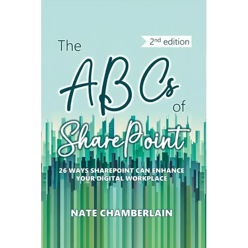 The ABCs of SharePoint: 26 ways SharePoint can enhance your digital workplace, 2nd edition