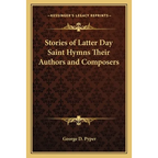Stories of Latter Day Saint Hymns Their Authors and Composers - Paperback