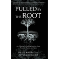 Pulled by the Root: An Adoptee's Healing Journey From Trauma, Shame, and Loss