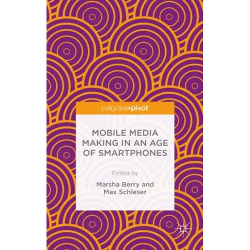 Mobile Media Making in an Age of Smartphones
