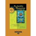 Psychedelic Shamanism, Updated Edition: The Cultivation, Preparateion, and Shamanic Use of Psychotropic Plants (Large Print 16pt)