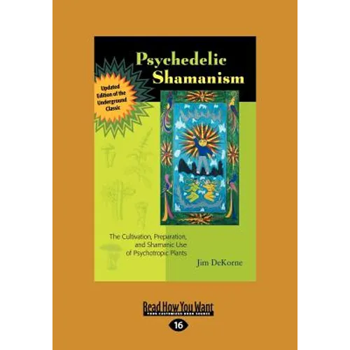 Psychedelic Shamanism, Updated Edition: The Cultivation, Preparateion, and Shamanic Use of Psychotropic Plants (Large Print 16pt)