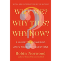 Why Me? Why This? Why Now?: A Guide to Answering Life's Toughest Questions