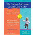 The Autistic Spectrum Parents' Daily Helper: A Workbook for You and Your Child