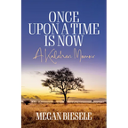 Once Upon a Time Is Now: A Kalahari Memoir