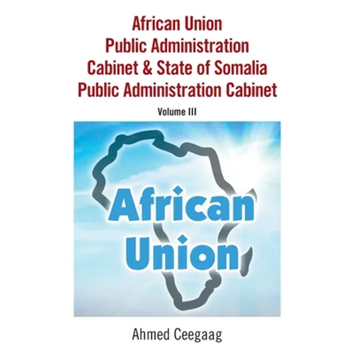 African Union Public Administration Cabinet & State of Somalia Public Administration Cabinet: Volume Iii