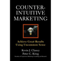 Counterintuitive Marketing: Achieving Great Results Using Common Sense