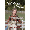 Don't Forget to Dance: A Unique Alzheimer's Journey - from Bizarre to Blissful