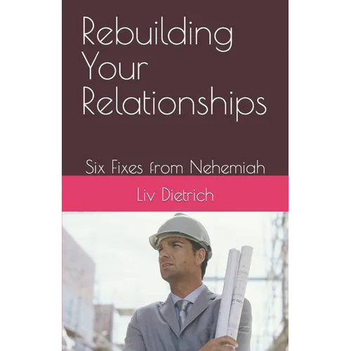 Rebuilding Your Relationships: Six Fixes from Nehemiah