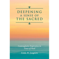 Deepening A Sense Of The Sacred: Contemplative Inspiration in Times of Need