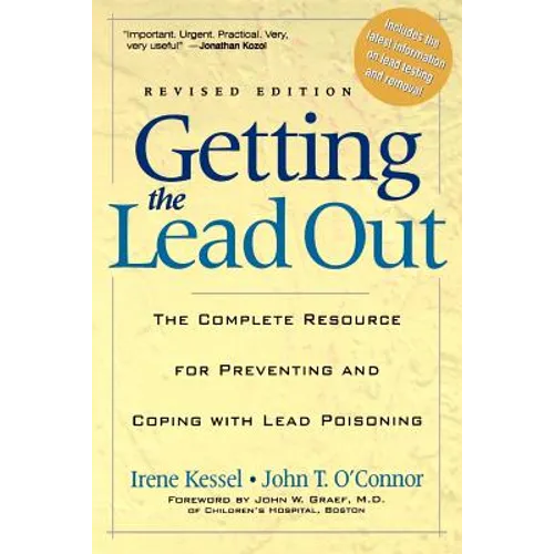 Getting the Lead Out: The Complete Resource for Preventing and Coping with Lead Poisoning