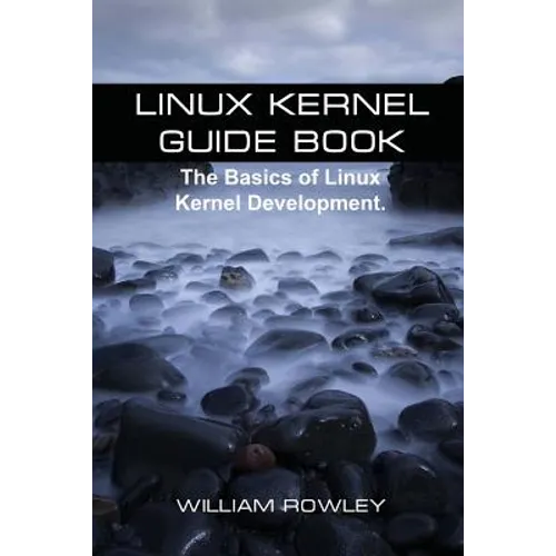 Linux Kernel Guide Book: The Basics of Linux Kernel Development