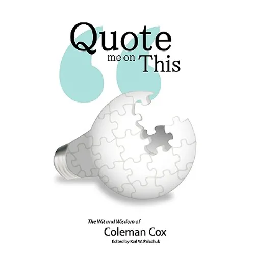 Quote Me On This: The Wit and Wisdom of Coleman Cox