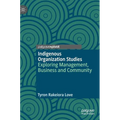 Indigenous Organization Studies: Exploring Management, Business and Community