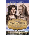 Anne and Louis: Passion and Politics in Early Renaissance France