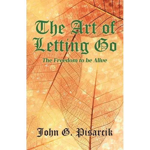 The Art of Letting Go: The Freedom to be Alive