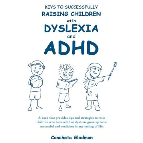 Keys to Successfully Raising Children with Dyslexia and ADHD