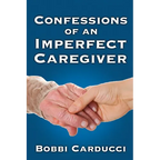 Confessions of an Imperfect Caregiver