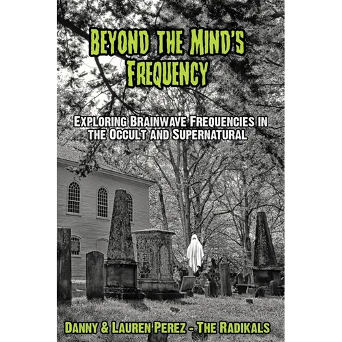 Beyond the Mind's Frequency: Exploring Brainwave Frequencies in the Occult and Supernatural