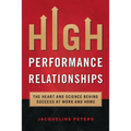 High Performance Relationships: The Heart and Science behind Success at Work and Home