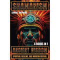 Shamanism: Ancient Wisdom, Spiritual Healing, and Modern Revival