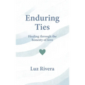Enduring Ties: Healing Through the Honesty of Love