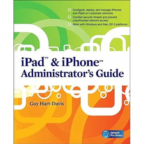 iPad & iPhone Administrator's Guide: Enterprise Deployment Strategies and Security Solutions