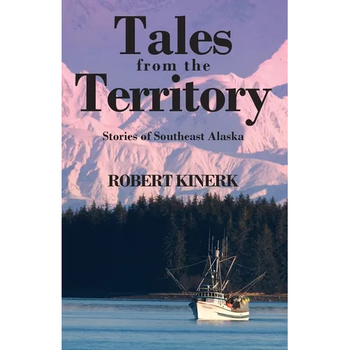 Tales from the Territory: Stories of Southeast Alaska