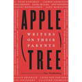 Apple, Tree: Writers on Their Parents