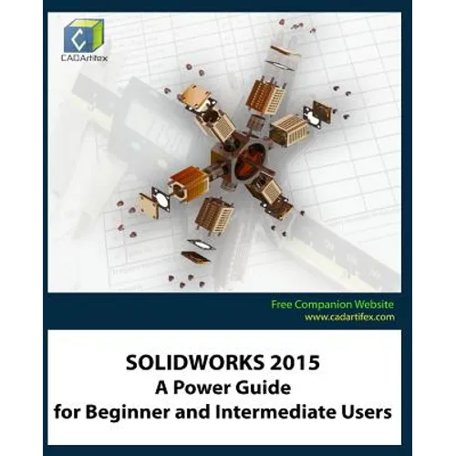 Solidworks 2015: A Power Guide for Beginner and Intermediate Users