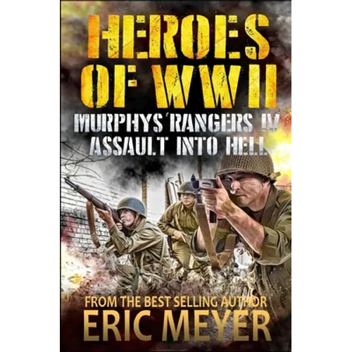 Heroes of World War II: Murphy's Rangers IV - Assault into Hell