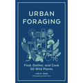 Urban Foraging: Find, Gather, and Cook 50 Wild Plants