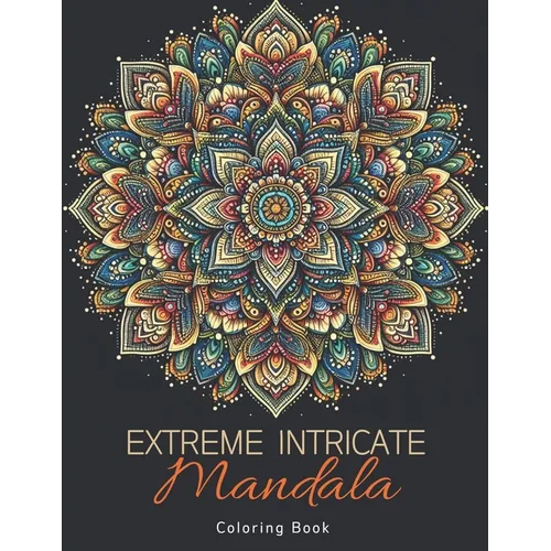 Extreme Intricate Mandala Coloring Book: Zentangle Contemplation Pages in Calm Detailed Awareness for Adults