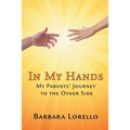 In My Hands: My Parents' Journey to the Other Side