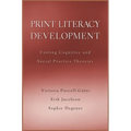 Print Literacy Development: Uniting Cognitive and Social Practice Theories
