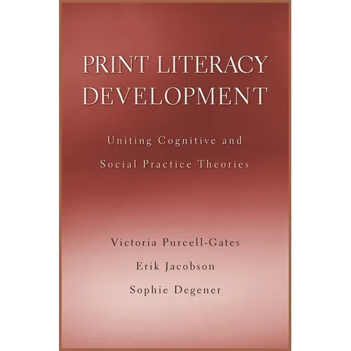 Print Literacy Development: Uniting Cognitive and Social Practice Theories