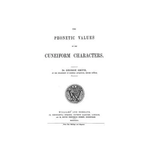 The Phonetic Values of the Cuneiform Characters: Sounds and logic of many cuneiform characters