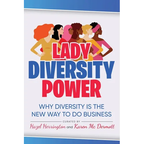 Lady Diversity Power: Why Diversity is the New Way to do Business
