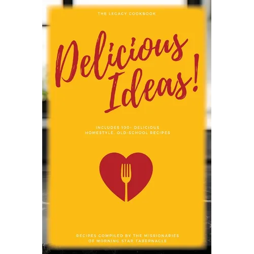 Delicious Ideas!: The Legacy Cookbook