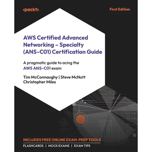 AWS Certified Advanced Networking - Specialty (ANS-C01) Certification Guide: A pragmatic guide to acing the AWS ANS-C01 exam