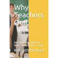 Why Teachers Quit: And How Principals Can Make Them Want To Stay
