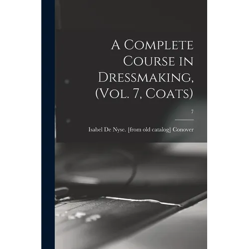A Complete Course in Dressmaking, (Vol. 7, Coats); 7