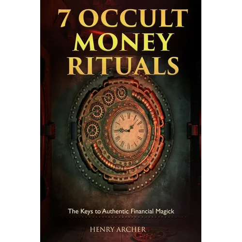 7 Occult Money Rituals: The Keys to Authentic Financial Magick