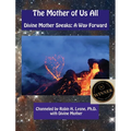 The Mother of Us All: Divine Mother Speaks: A Way Forward