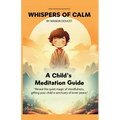 Whispers of Calm, A Child's Meditation Guide