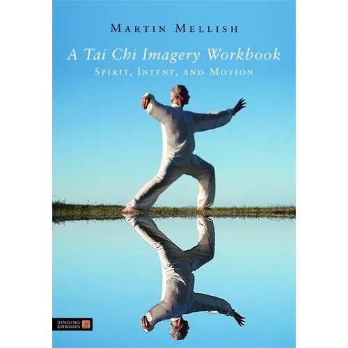 A Tai Chi Imagery Workbook: Spirit, Intent, and Motion