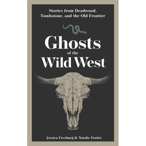 Ghosts of the Wild West: Stories from Deadwood, Tombstone, and the Old Frontier